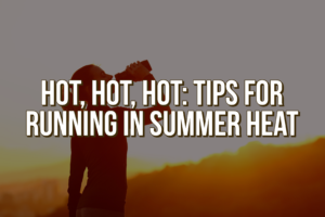 Tips for Running in the Summer Heat