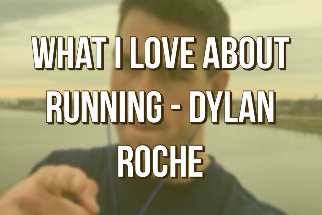 What I Love About Running by Dylan Roche
