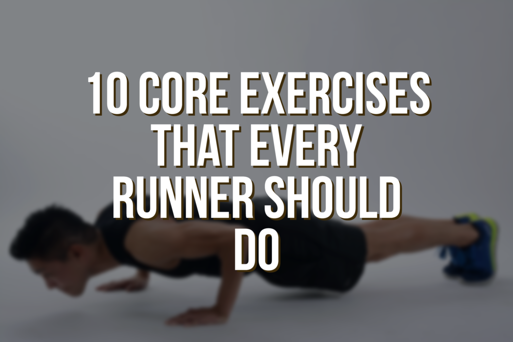 10 Core Exercises That Every Runner Should Do