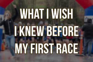 What I Wish I Knew Before My First Race