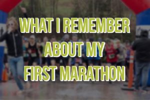 What I Remember About My First Marathon